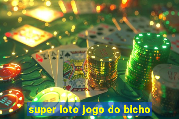 super loto jogo do bicho